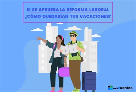 Si Se Aprueba La Reforma Laboral ¿cÓmo QuedarÍan Las Vacaciones