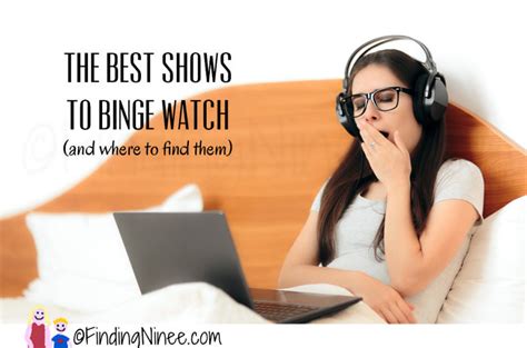 The Best Shows To Binge Watch - Finding Ninee