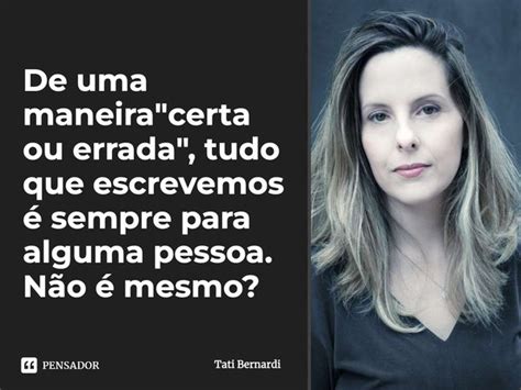 De Uma Maneira Certa Ou Tati Bernardi Pensador