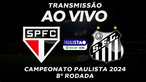 SÃO PAULO X SANTOS AO VIVO E IMAGENS CAMPEONATO PAULISTA 2024