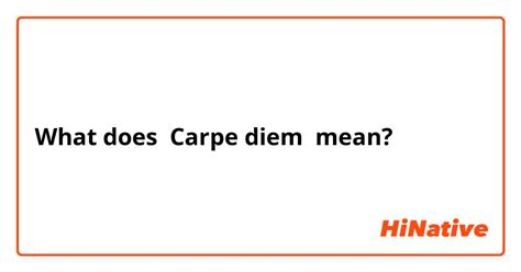 What Is The Meaning Of Carpe Diem Question About English Us