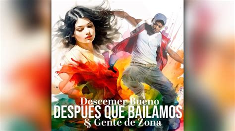 Descemer Bueno Gente De Zona Después Que Bailamos YouTube