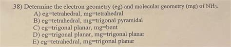 Solved 38) Determine the electron geometry (eg) and | Chegg.com