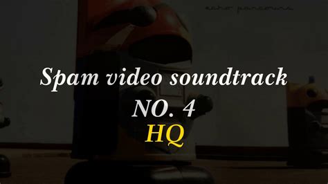 Spam Video Soundtrack 4 Hq Audio Youtube