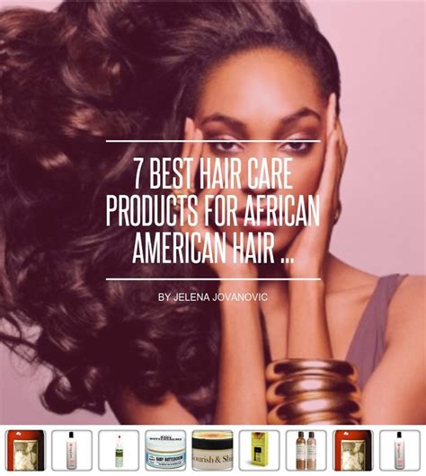 7 Best Hair Care Products For African American Hair African