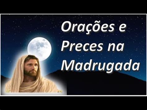 Ora Es Passes E Preces Na Madrugada De Julho Youtube