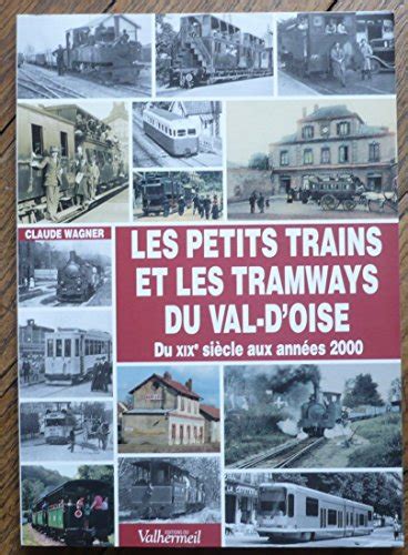 Les Petits Trains Et Les Tramways Du Val D Oise Du Xixe Si Cle Aux