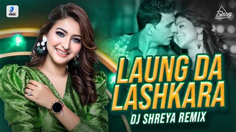 Laung Da Lashkara Remix Dj Shreya Apne Bhi Pind Me Ek Fuljhadi Hai Akshay Kumar