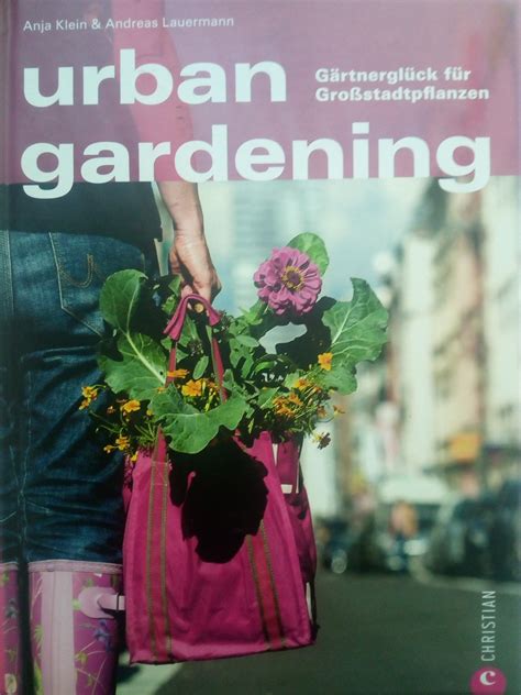 Urban Gardening Gärtnern in der Stadt Auch auf Balkon und