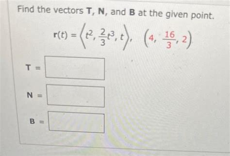 Solved Find The Vectors T N And B At The Given Point