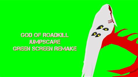 God Of Roadkill Jumpscare Green Screen Remake Reboot Youtube