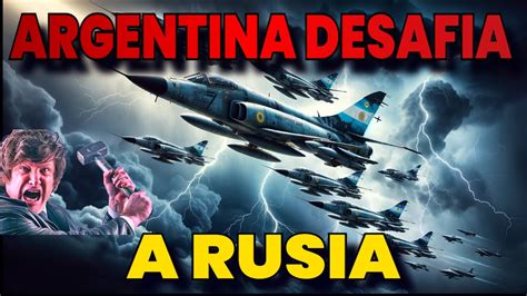 Milei Desafia A Putinflota De Cazas Argentinos Super Eternard Van A