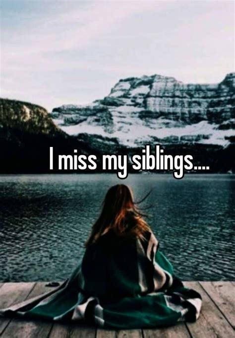 I Miss My Siblings Sibling Quotes I Missed Siblings