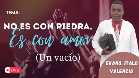 NO ES CON PIEDRA ES CON AMOR EVANG ITALO VALENCIA YouTube