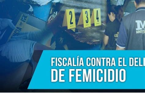 Fiscalía Contra El Delito De Femicidio Resuelve Caso En 48 Horas