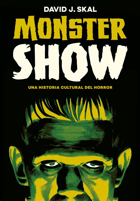 Monster Show Una Historia Cultural Del Horror Relatos En Construcción