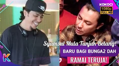 Syamsul Mula Tunjuk Belang Baru Bagi Bunga Dah Ramai Teruja Youtube