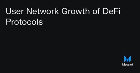 User Network Growth Of Defi Protocols Messari