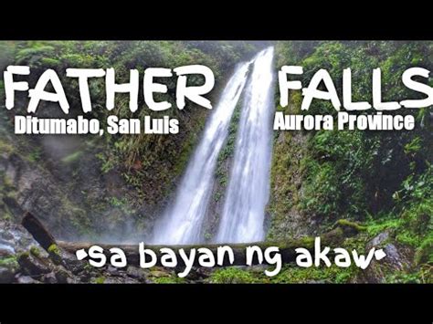 FATHER FALLS San Luis Aurora Pano Pumunta Gaano Kahirap Ang Trail