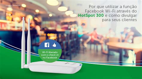 Roteador HotSpot 300 Confira Algumas Dicas De Como Utilizar HelpDigital