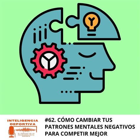 C Mo Cambiar Tus Patrones Mentales Negativos Y Rendir Mejor En El