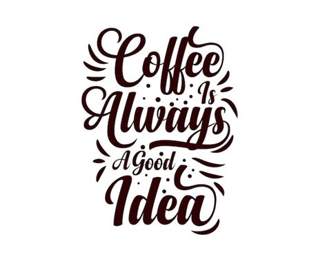 Premium Vector Coffee Is Always A Good Idea Hand Lettering Quote