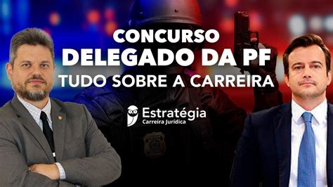 Concurso Delegado Da Pf Tudo Sobre A Carreira Youtube