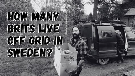 How Many Brits Are Living Off Grid In Sweden Youtube