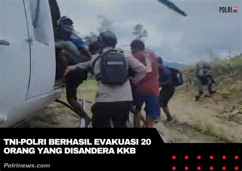 Tni Polri Berhasil Evakuasi Orang Yang Disandera Kkb