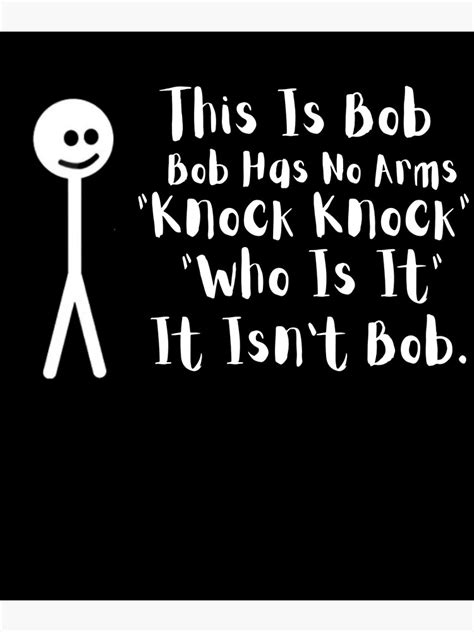 This Is Bob Bob Has No Arms Knock Knock Who Is It It Isn T Bob Funny