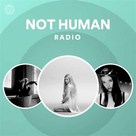 NOT HUMAN Radio Playlist By Spotify Spotify