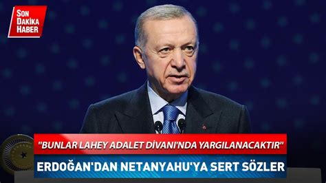 Bunlar Lahey Adalet Divan Nda Yarg Lanacakt R Erdo An Dan Netanyahu