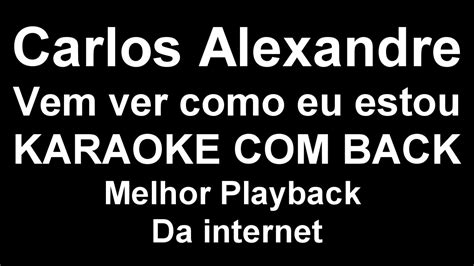 Carlos Alexandre Vem Ver Como Eu Estou KARAOKE BACK O Melhor