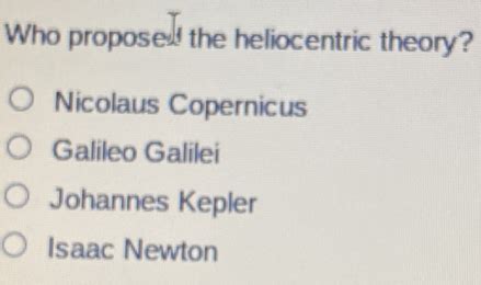 Solved: Who proposed the heliocentric theory? Nicolaus Copernicus ...