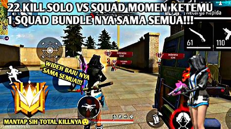 22 Kill Solo Vs Squad Momen Ketemu 1 Squad Bundle Nya Sama Semua