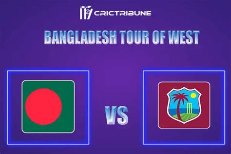 Wi Vs Ban Live Score Bangladesh Tour Of West Indies Live Score Wi Vs