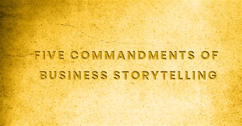 Master The Five Commandments Of Business Storytelling We Storytellers