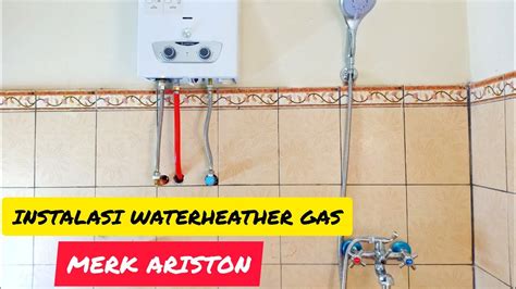 Instalasi Water Heater Gas Ariston Youtube