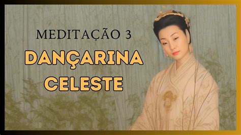 Meditação 3 A Dançarina Celeste YouTube