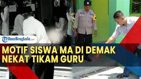 Motif Siswa MA Di Demak Nekat Tikam Guru Diduga Karena Tak Puas Dengan