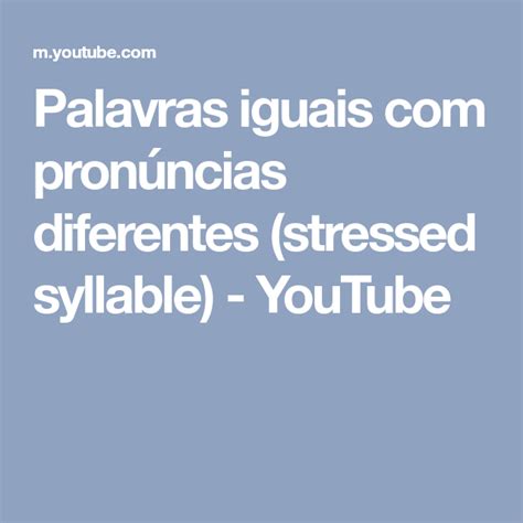 Palavras iguais pronúncias diferentes stressed syllable YouTube