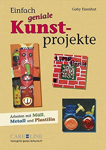 Einfach geniale Kunstprojekte Arbeiten mit Müll Metall und Plastilin