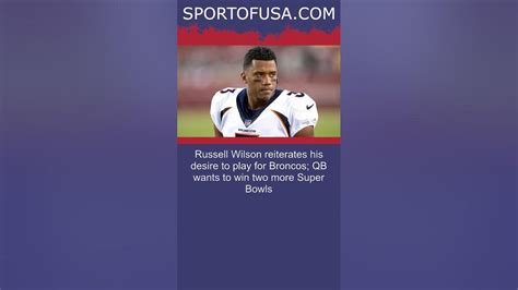 Russell Wilson Reiterates His Desire To Play For Broncos Qb Wants To