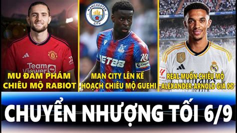 CHUYỂN NHƯỢNG TỐI 6 9 MU ĐÀM PHÁM VỚI RABIOT MAN CITY LÊN KẾ HOẠCH