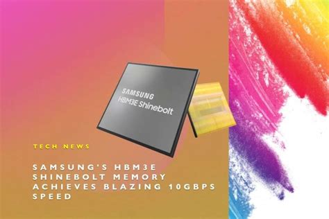 Samsung S Hbm E Shinebolt Memory Achieves Blazing Gbps Speed