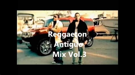 Reggaeton Antiguo Mix Vol 3 By Bacaneriamusical Youtube