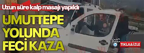 Uzun süre kalp masajı yapıldı Umuttepe yolunda feci kaza Kocaeli