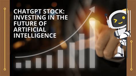 ChatGPT Stock: Investing in the Future of Artificial Intelligence