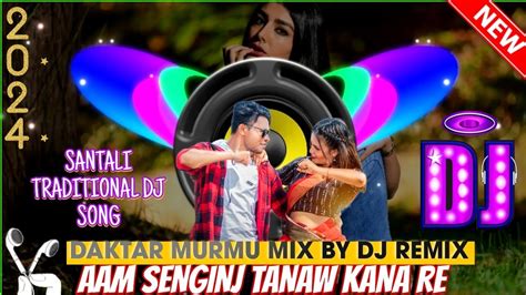 New Santali Dj Song 2024 🤫 Aam Senginj Tanaw Kana Re Santali Dj Video 🎬