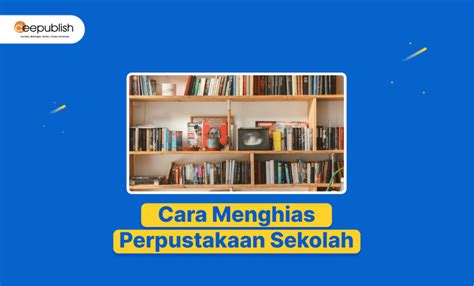 6 Ide Cara Menghias Perpustakaan Sekolah Deepublish